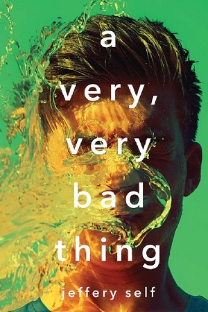 Cover of A Very, Very Bad Thing by Jeffery Self. The face of a white boy getting splashed with water