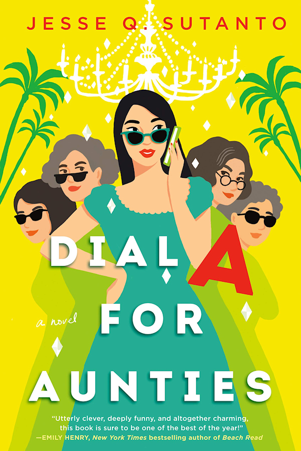 Cover for Dial A for Aunties: a girl on a cell phone with four aunties peering out from behind her with a cheery yellow background and palm trees.