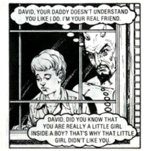 A Jack Chick comic, where the devil leans over a young boy's shoulder and whispers homosexual thoughts into his ear