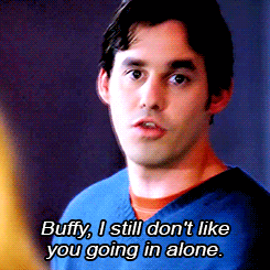 Xander, stopping Buffy before she walks out the door