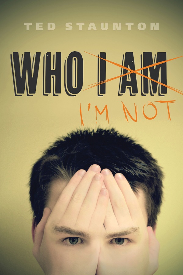 Cover of Who I'm Not by Ted Staunton. A teen boy covers his face with his hands, but his eyes are on the backs of his hands and it's really unsettling