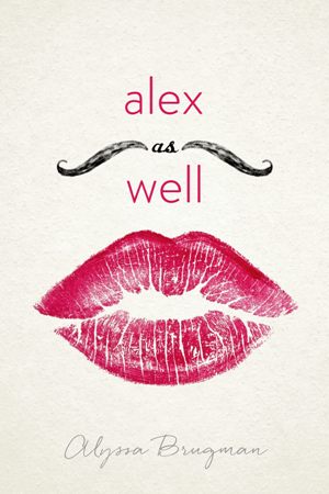 Cover of the American edition of Alex as Well. Lipsticked lips with a mustache above them