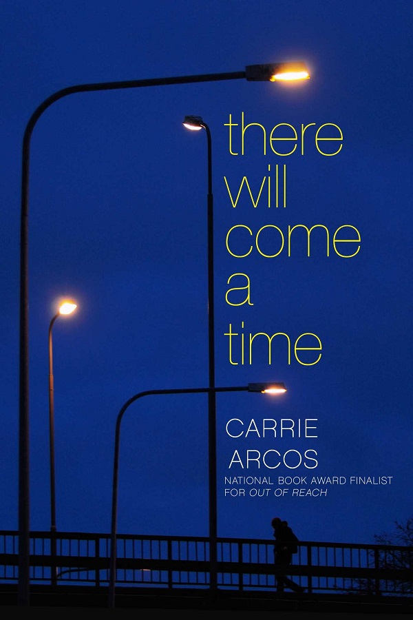 Cover of There Will Come a Time by Carrie Arcos. A boy walks across a bridge at night