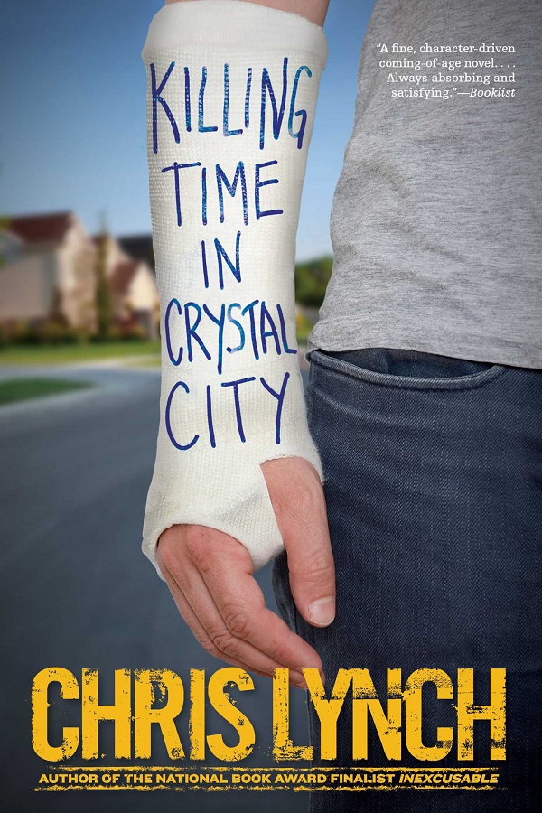 Cover of Killing Time in Crystal City by Chris Lynch. A closeup of a boy's arm in a cast, with the title written on it in marker