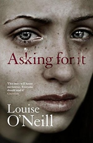 Cover of the paperback version of Asking For It by Louise O'Neill. A closeup of a crying white girl's face