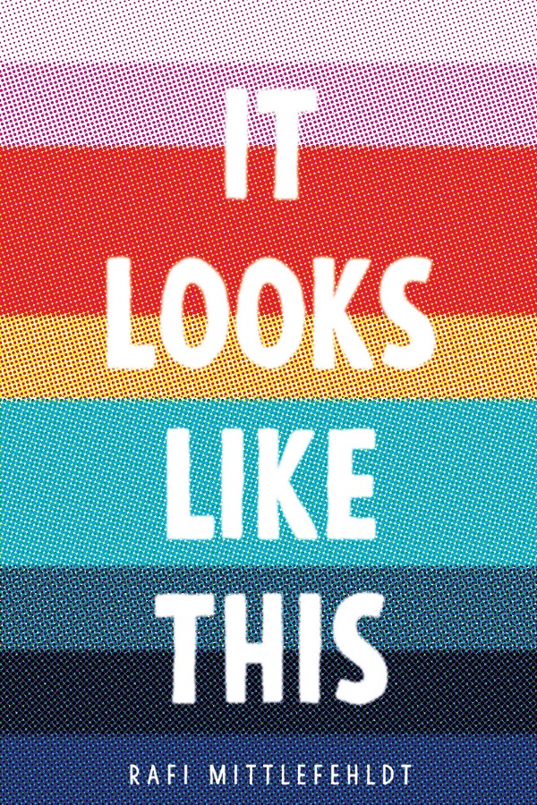 Cover of It Looks LIke This by Rafi Mittlefehldt. A bunch of horizontal stripes making a vague rainbow