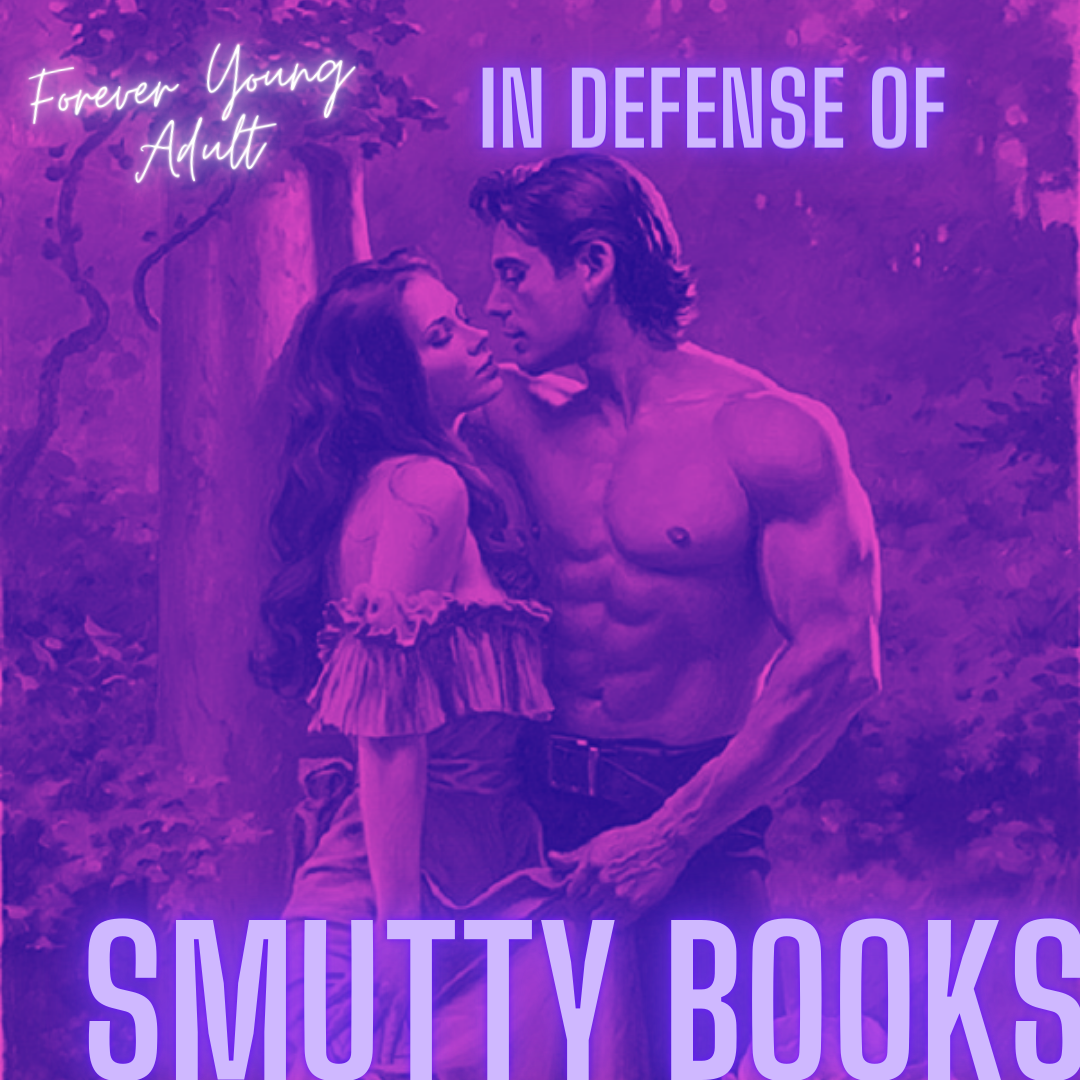 In Defense of Smutty Books Forever Young Adult