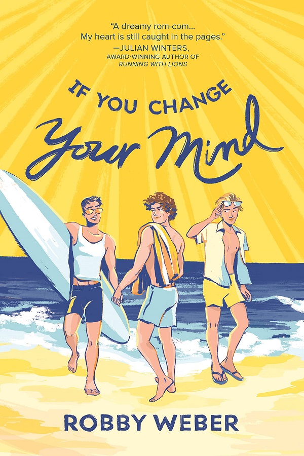 Cover of If You Change Your Mind by Robby Weber. Two guys in swimsuits hold hands on a beach while another guy looks on.