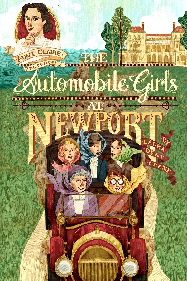 The 2017 cover of The Automobile GIrls at Newport by Laura Dent Crane. Four younger white women and an older woman drive a 1900s era auto down a dirt road in front of a palatial seafront hotel
