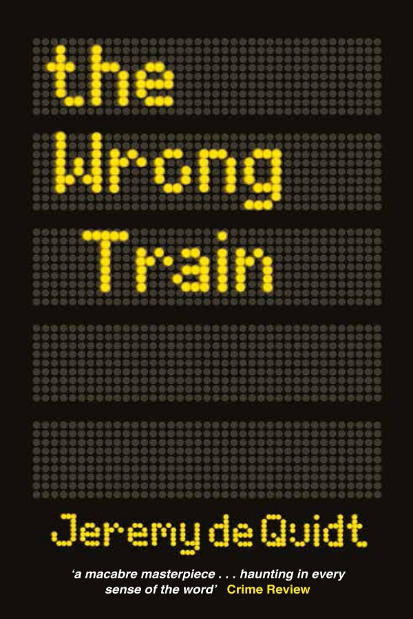Cover of The Wrong Train by Jeremy de Quidt. The books title on a black digital train arrival board