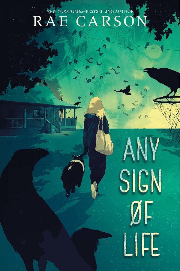 Cover of Any SIgn of Life by Rae Carson. A girl and a dog walk through an abandoned neighborhood, surrounded by flocks of crows.