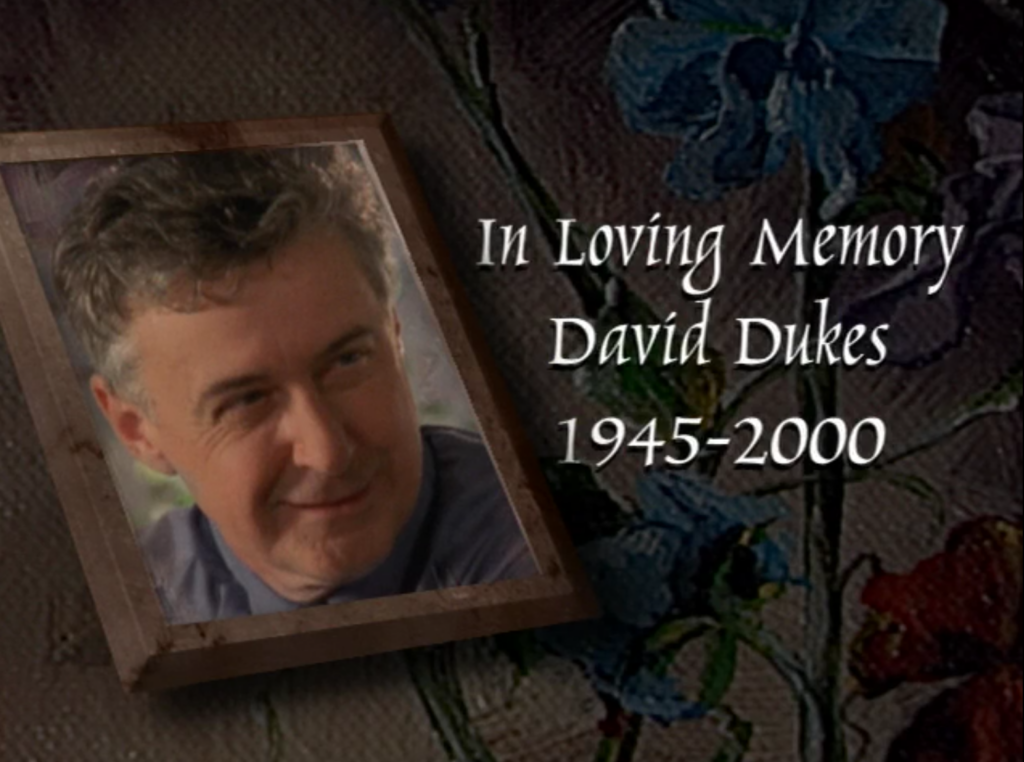During the credits, Dawson's Creek showed a framed pic of David Dukes, Mr. McPhee, with the words "In Loving Memory, David Dukes, 1945-2000"