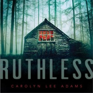 Cover of the paperback version of Ruthless by Carolyn Lee Adams, featuring a creep farmhouse