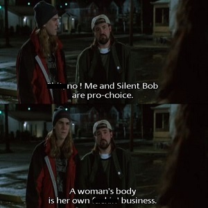 Jay and Silent Bob in the movie Dogma affirming their support for a woman's right to choose