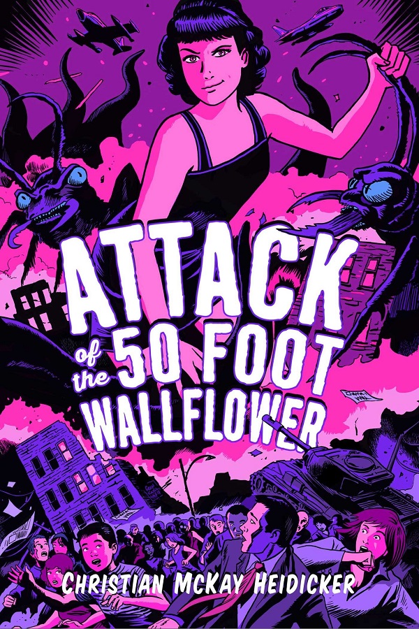 Cover of Attack of the 50 Foot Wallflower by Christian McKay Heidicker. The title character battles giant ants over a ruined city as people flee in panic