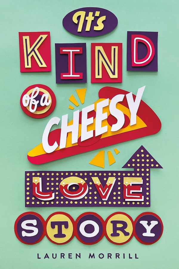 Cover of It's Kind of a Cheesy Love Story by Lauren Morrill. The title in the style of a pizza restaurant sign.
