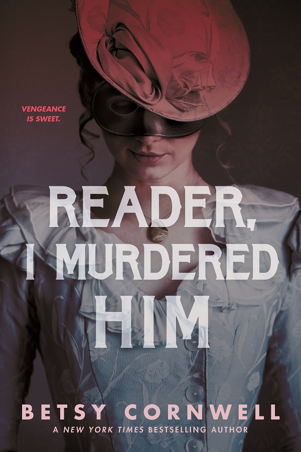 Cover of Reader I Murdered Him by Betsy Cornwell. A woman in Victorian clothes with a domino mask