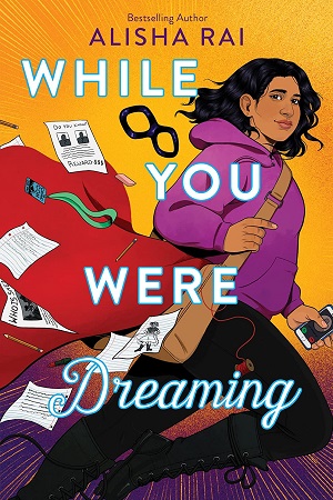 Cover of While you Were Dreaming by Alisha Rai. An Indian-American girl walks away from us, while bits of a costume and mysterious papers spill out of her bag.