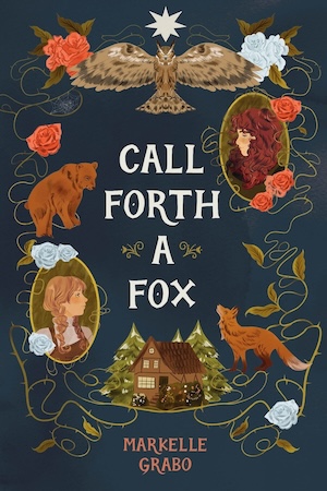 Cover of Call Forth a Fox, featuring two young women's faces, a fox, a bear, and an owl surrounding the title