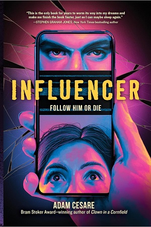 Cover of Influencer by Adam Cesare. A hand holds up a cell phone in front of shattered glass. A man's scowling eyes fill the top half of the screen; a girl's frightened eyes fill the lower half.