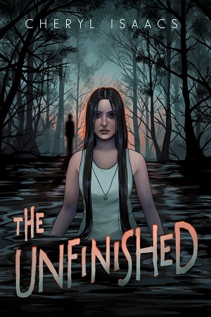 Cover of The Unfinished by Cheryl Isaacs. A Native American girl with long black hair stands chest deep in dark water, while a shadowy figure watches from the wooded background.