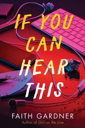 Cover of If You Can Hear This by Faith Garner. Various desk brick a brac on a desk with a blood splatter and a note that says 'murder?'